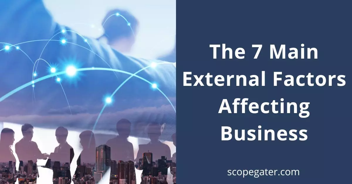 The 7 Main External Factors Affecting Business