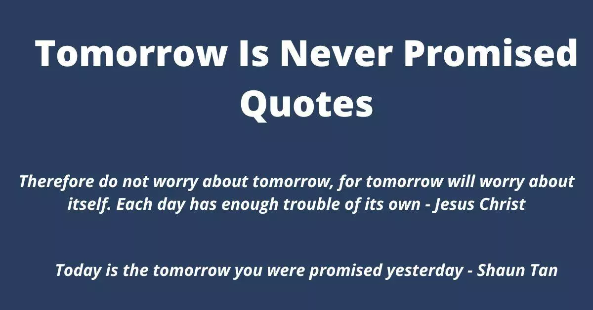 53 Of The Very Best Tomorrow Is Never Promised Quotes