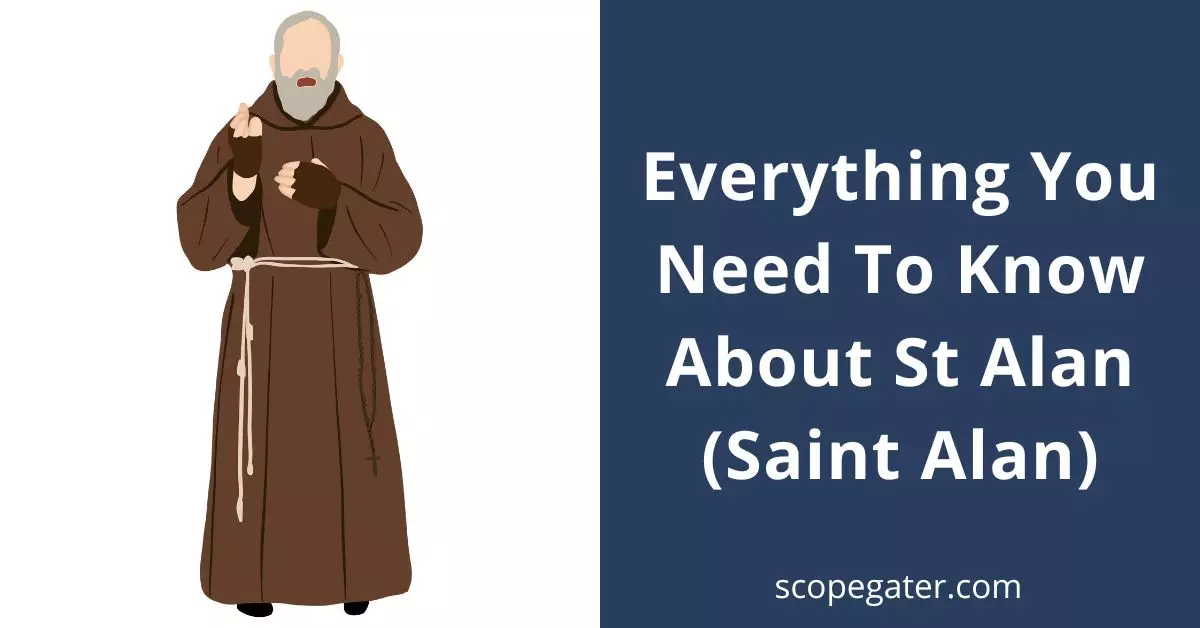 Everything You Need To Know About St Alan (Saint Alan)