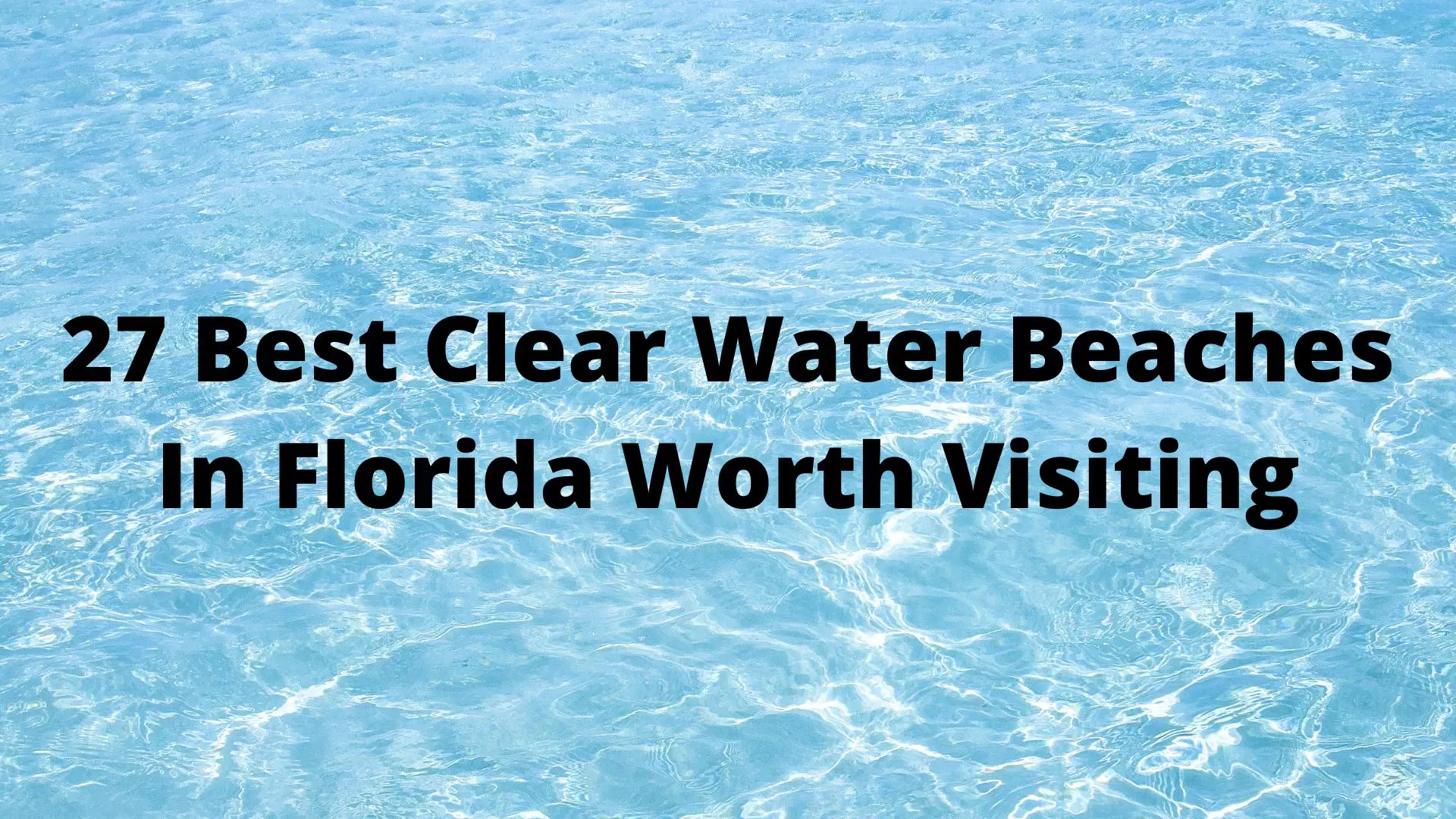 27 Best Clear Water Beaches In Florida Worth Visiting