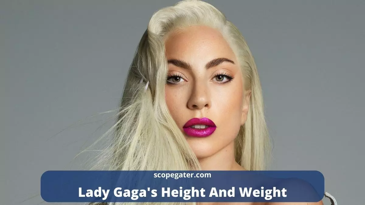 Discover Lady Gaga Height And Weight Here