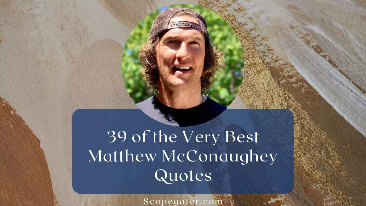 39 of the Very Best Matthew McConaughey Quotes To Inspire
